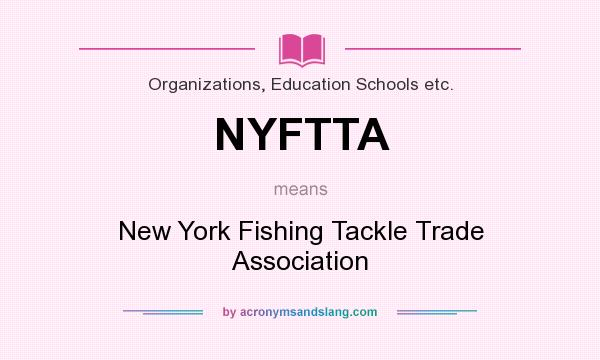 What does NYFTTA mean? It stands for New York Fishing Tackle Trade Association