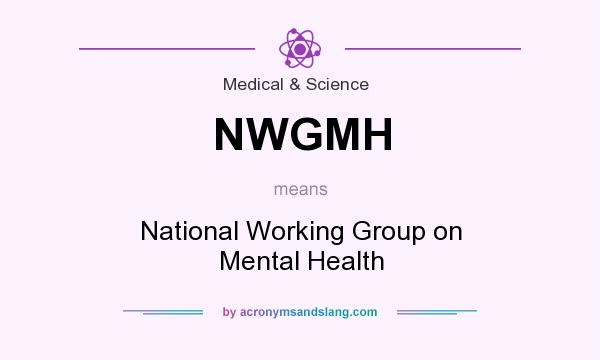 What does NWGMH mean? It stands for National Working Group on Mental Health