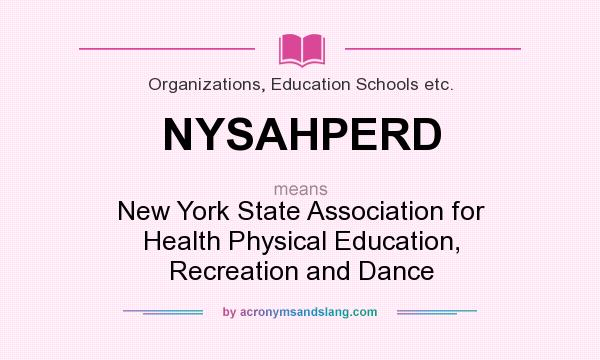 What does NYSAHPERD mean? It stands for New York State Association for Health Physical Education, Recreation and Dance