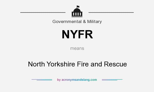 What does NYFR mean? It stands for North Yorkshire Fire and Rescue