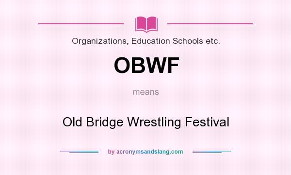 What does OBWF mean? It stands for Old Bridge Wrestling Festival