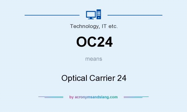 What does OC24 mean? It stands for Optical Carrier 24