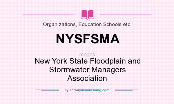 What does NYSFSMA mean? It stands for New York State Floodplain and Stormwater Managers Association