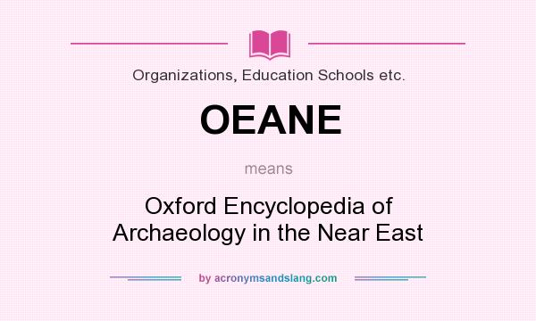 What does OEANE mean? It stands for Oxford Encyclopedia of Archaeology in the Near East