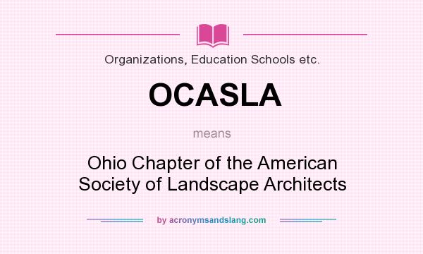 What does OCASLA mean? It stands for Ohio Chapter of the American Society of Landscape Architects