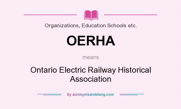 What does OERHA mean? It stands for Ontario Electric Railway Historical Association