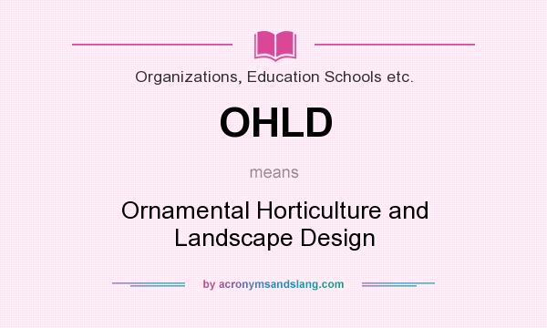 What does OHLD mean? It stands for Ornamental Horticulture and Landscape Design