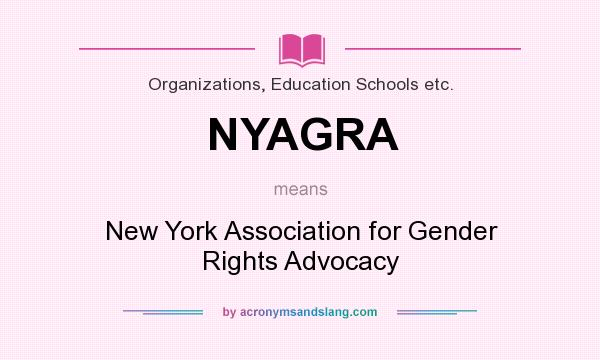 What does NYAGRA mean? It stands for New York Association for Gender Rights Advocacy