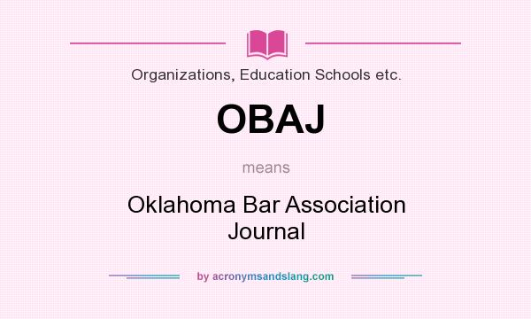 What does OBAJ mean? It stands for Oklahoma Bar Association Journal