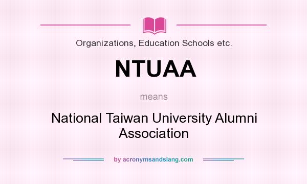 What does NTUAA mean? It stands for National Taiwan University Alumni Association
