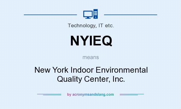 What does NYIEQ mean? It stands for New York Indoor Environmental Quality Center, Inc.