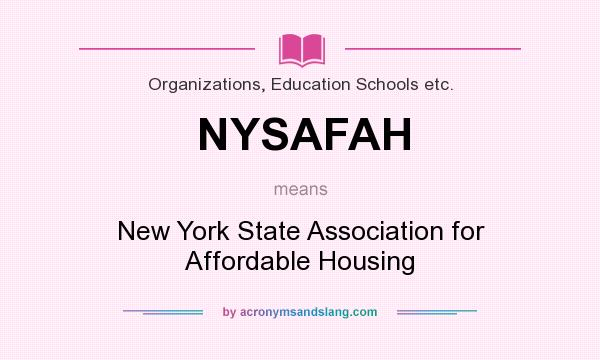What does NYSAFAH mean? It stands for New York State Association for Affordable Housing