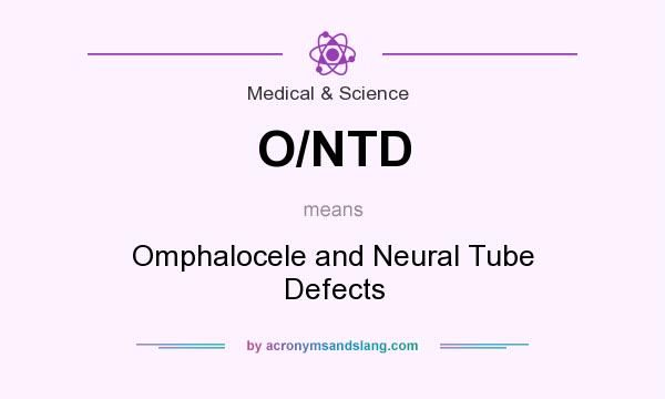 What does O/NTD mean? It stands for Omphalocele and Neural Tube Defects