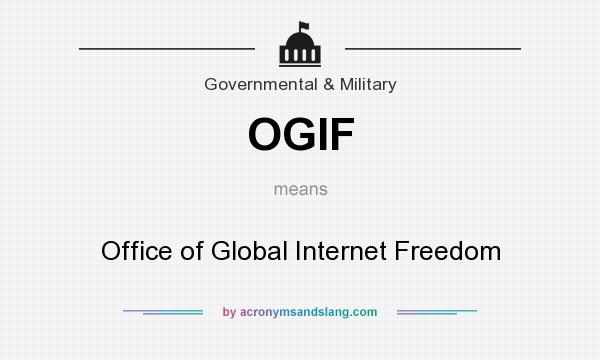 What does OGIF mean? It stands for Office of Global Internet Freedom