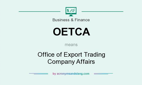 What does OETCA mean? It stands for Office of Export Trading Company Affairs