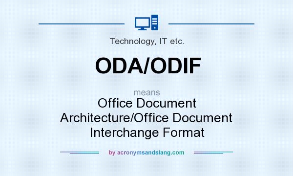 What does ODA/ODIF mean? It stands for Office Document Architecture/Office Document Interchange Format