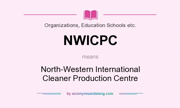 What does NWICPC mean? It stands for North-Western International Cleaner Production Centre