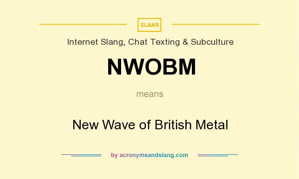 What does NWOBM mean? It stands for New Wave of British Metal