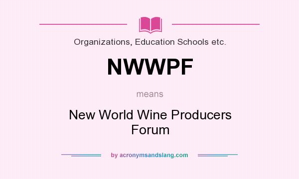 What does NWWPF mean? It stands for New World Wine Producers Forum