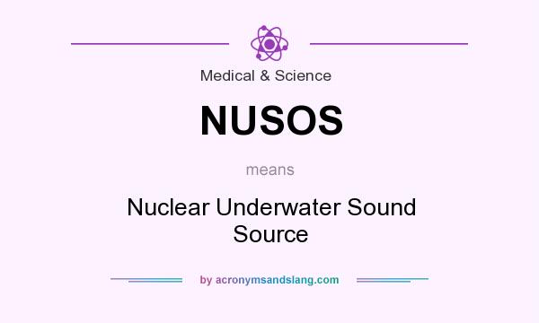 What does NUSOS mean? It stands for Nuclear Underwater Sound Source