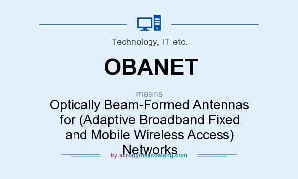 What does OBANET mean? It stands for Optically Beam-Formed Antennas for (Adaptive Broadband Fixed and Mobile Wireless Access) Networks