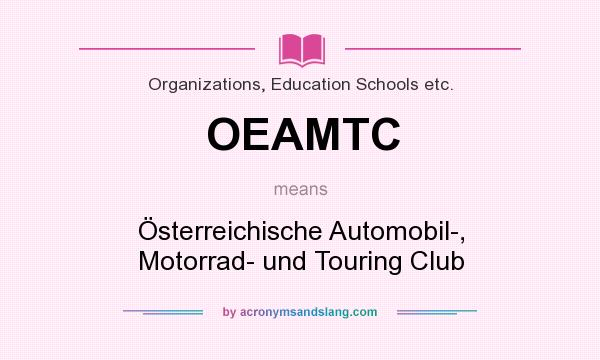 What does OEAMTC mean? It stands for Österreichische Automobil-, Motorrad- und Touring Club