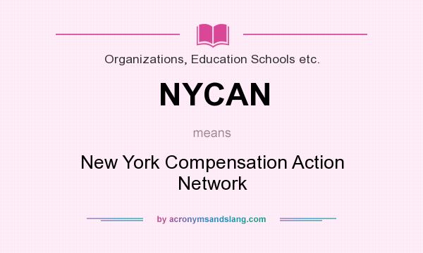 What does NYCAN mean? It stands for New York Compensation Action Network