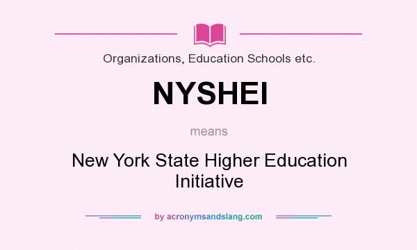 What does NYSHEI mean? It stands for New York State Higher Education Initiative