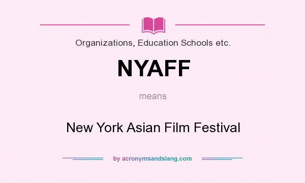 What does NYAFF mean? It stands for New York Asian Film Festival