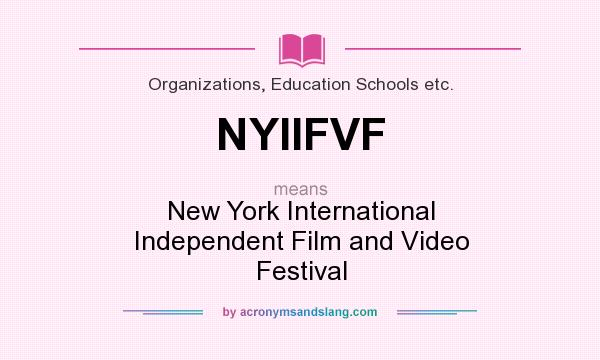 What does NYIIFVF mean? It stands for New York International Independent Film and Video Festival