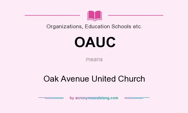 What does OAUC mean? It stands for Oak Avenue United Church