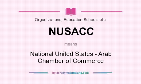 What does NUSACC mean? It stands for National United States - Arab Chamber of Commerce