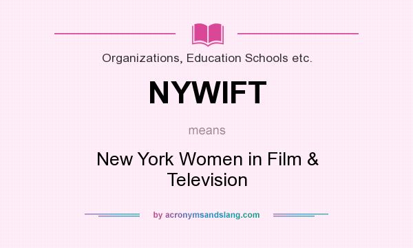 What does NYWIFT mean? It stands for New York Women in Film & Television