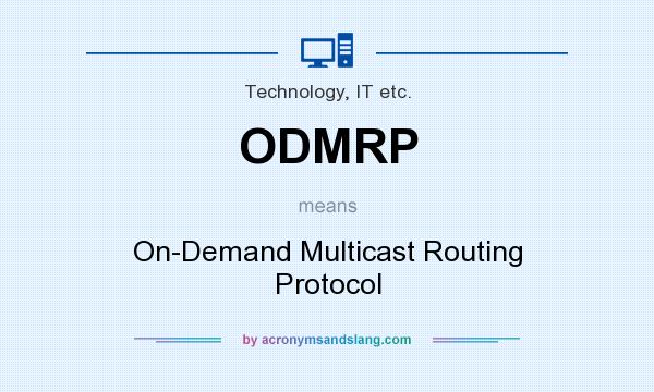 What does ODMRP mean? It stands for On-Demand Multicast Routing Protocol