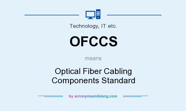 What does OFCCS mean? It stands for Optical Fiber Cabling Components Standard