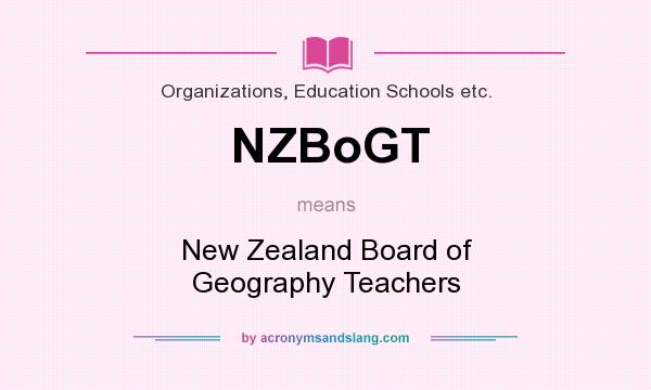 What does NZBoGT mean? It stands for New Zealand Board of Geography Teachers