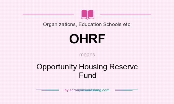 What does OHRF mean? It stands for Opportunity Housing Reserve Fund