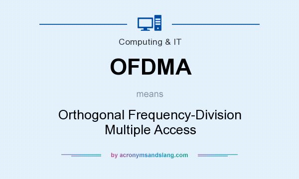 What does OFDMA mean? It stands for Orthogonal Frequency-Division Multiple Access