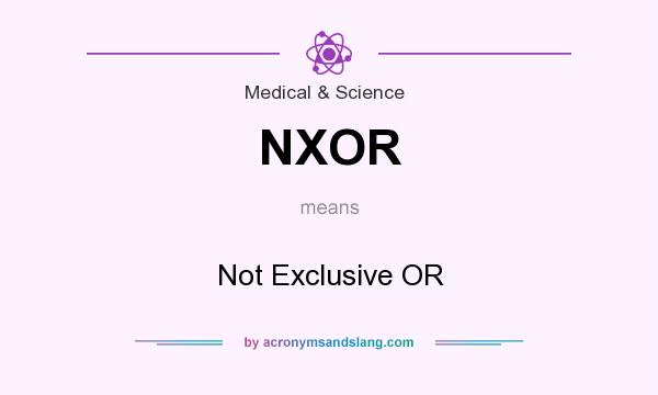 What does NXOR mean? It stands for Not Exclusive OR