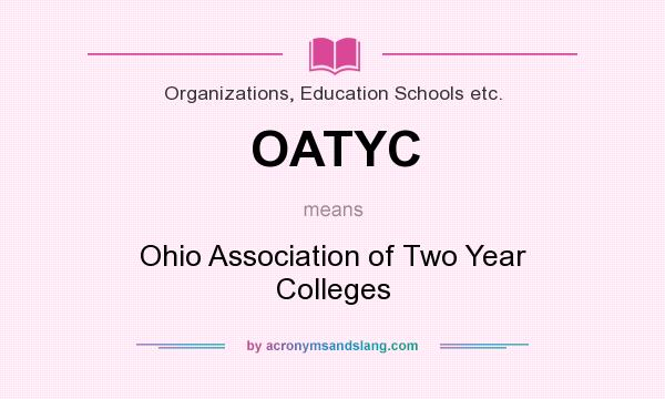 What does OATYC mean? It stands for Ohio Association of Two Year Colleges