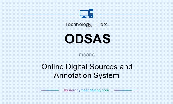 What does ODSAS mean? It stands for Online Digital Sources and Annotation System