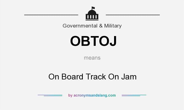 What does OBTOJ mean? It stands for On Board Track On Jam