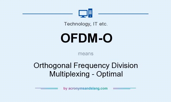 What does OFDM-O mean? It stands for Orthogonal Frequency Division Multiplexing - Optimal