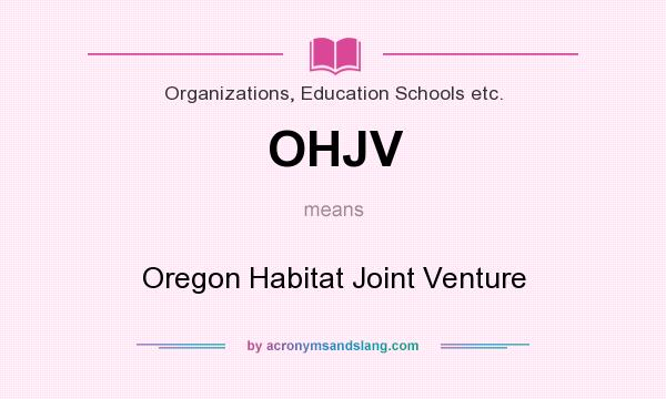 What does OHJV mean? It stands for Oregon Habitat Joint Venture