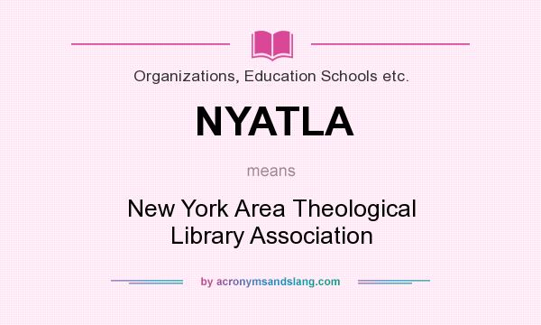 What does NYATLA mean? It stands for New York Area Theological Library Association