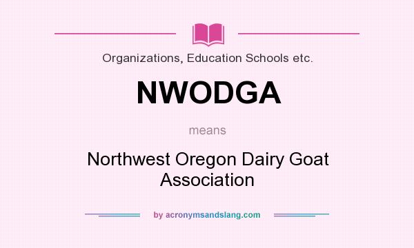 What does NWODGA mean? It stands for Northwest Oregon Dairy Goat Association
