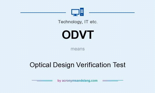 What does ODVT mean? It stands for Optical Design Verification Test