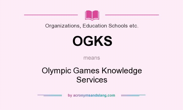 What does OGKS mean? It stands for Olympic Games Knowledge Services