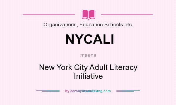 What does NYCALI mean? It stands for New York City Adult Literacy Initiative