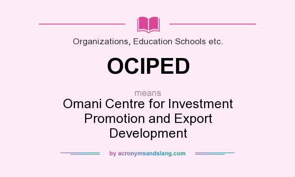 What does OCIPED mean? It stands for Omani Centre for Investment Promotion and Export Development